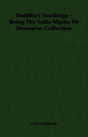 Buddha's Teachings - Being The Sutta Nipata Or Discourse Collection