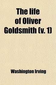 The life of Oliver Goldsmith (v. 1)
