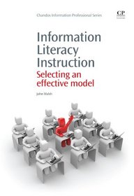 Information Literacy Instruction: Selecting an Effective Model (Chandos Information Professional)