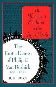 An American Seafarer in the Age of Sail : The Erotic Diaries of Philip C. Van Buskirk, 1851-1870