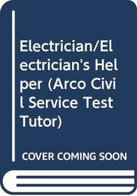Electrician/Electrician's Helper (Arco Civil Service Test Tutor)