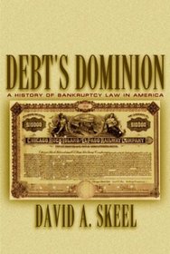 Debt's Dominion : A History of Bankruptcy Law in America