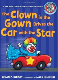 The Clown in the Gown Drives the Car With the Star: A Book About Diphthongs and R-controlled Vowels (Sounds Like Reading)