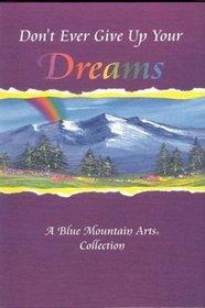 Don't Ever Give Up Your Dreams: A Blue Mountain Arts Collection