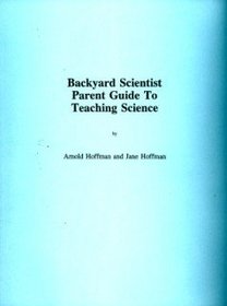 Backyard Scientist Parent Guide to Teaching Science