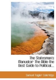 The Statesman's Manual;or The Bible the Best Guide to Political....