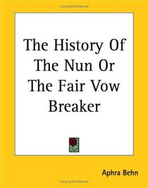The History of the Nun or the Fair Vow Breaker