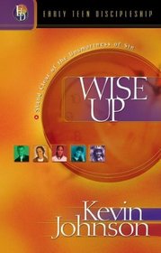 Wise Up: Stand Clear of the Unsmartness of Sin (Johnson, Kevin, Early Teen Discipleship, 2.)