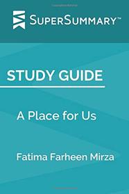 Study Guide: A Place for Us by Fatima Farheen Mirza (SuperSummary)