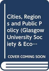 Cities, Regions and Public Policy (Glasgow University Society & Economic Study)