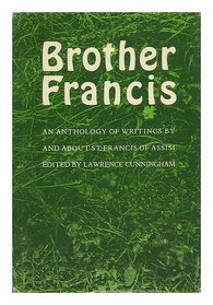BROTHER FRANCIS: An Anthology of Writings by and About St. Francis of Assisi.