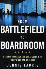 From Battlefield to Boardroom: Winning Management Strategies for Today's Global Business