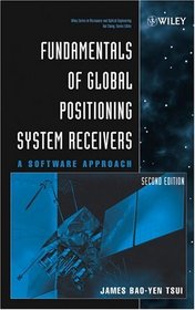 Fundamentals of Global Positioning System Receivers : A Software Approach (Wiley Series in Microwave and Optical Engineering)