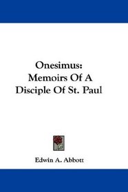 Onesimus: Memoirs Of A Disciple Of St. Paul