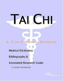 Tai Chi: A Medical Dictionary, Bibliography, And Annotated Research Guide To Internet References
