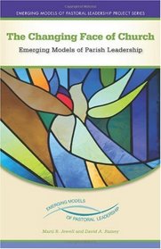The Changing Face of the Church: Emerging Models of Parish Leadership