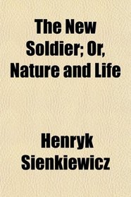 The New Soldier; Or, Nature and Life