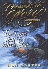 Prelude to Glory, Volume 2: Times That Try Men's Souls (Prelude to Glory)