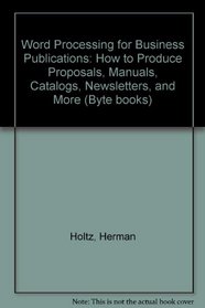 Word Processing for Business Publications: How to Produce Proposals, Manuals, Catalogs, Newsletters, and More (A Byte book)