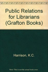 PUBLIC RELATIONS FOR LIBRARIANS (GRAFTON BKS.)