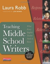 Teaching Middle School Writers: What Every English Teacher Needs to Know