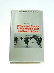 Britain and France in the Middle East and North Africa (Making of the Twentieth Century)