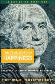 The True Cost of Happiness: The Real Story Behind Managing Your Money
