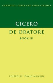 Cicero: De Oratore, Book 3 (Cambridge Greek and Latin Classics)