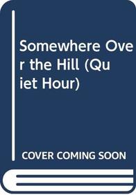 Somewhere Over the Hill (Quiet Hour S)