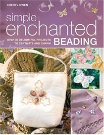 Simple Enchanted Beading: Over 30 Delightful Projects to Captivate and Charm