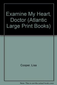 Examine My Heart, Doctor (Atlantic Large Print Books)