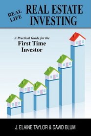 Real Life Real Estate Investing: A Practical Guide for the First Time Investor