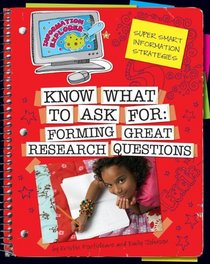 Know What to Ask: Forming Great Research Questions (Explorer Library: Information Explorer)