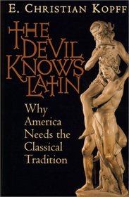 The Devil Knows Latin: Why America Needs the Classical Tradition