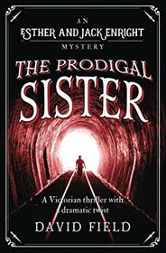 The Prodigal Sister: A Victorian thriller with a shocking twist (Esther & Jack Enright Mystery)
