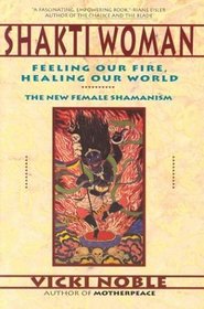 Shakti Woman : Feeling Our Fire, Healing Our World