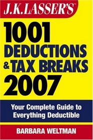 J.K. Lasser's1001 Deductions and Tax Breaks 2007: Your Complete Guide to Everything Deductible (J.K. Lasser)