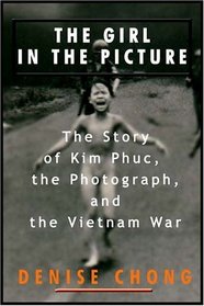 The Girl In The Picture: The Story Of Kim Phuc And The Photograph That