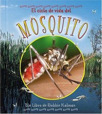 El Ciclo De Vida Del Mosquito / Life Cycle of a Mosquito (Ciclo De Vida / the Life Cycle) (Spanish Edition)