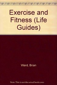 Exercise and Fitness (Life Guides)