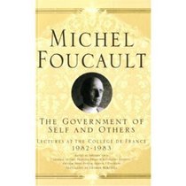 The Government of Self and Others: Lectures at the College de France, 1982-1983 (Michel Foucault: Lectures at the College De France)