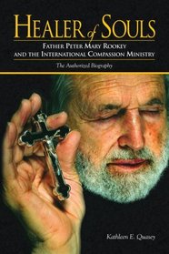 Healer of Souls: The Life of Father Peter Mary Rookey and the International Compassion Ministry