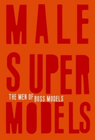Male Super Models: The Men of Boss Models