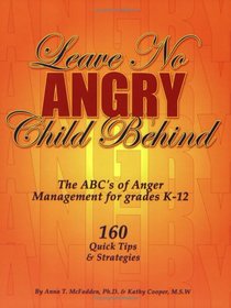 Leave No Angry Child Behind: The ABC's of Anger Management for Grades K-12