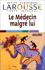 Le Medecin Malgie Lui (Petits Classiques Larousse Texte Integral)