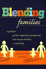 Blending Families: A Guide for Parents, Stepparents, and Everyone Building a Successful New Family