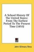 A School History Of The United States: From The Earliest Period To The Present Time (1855)