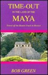 Time Out in the Land of the Maya: A Travel Off the Beaten Track in Mexico