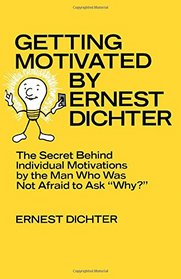 Getting motivated by Ernest Dichter: The secret behind individual motivations by the man who was not afraid to ask 