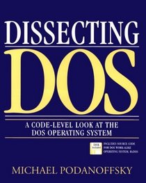 Dissecting DOS : A Code-Level Look at the DOS Operating System